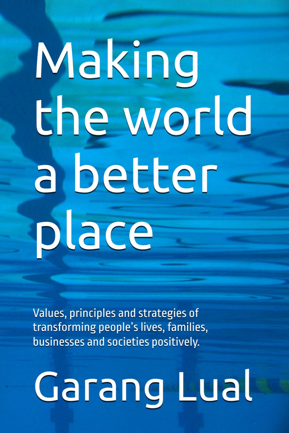 Making the world a better place: Values, principles and strategies of transforming people’s lives, families, businesses and societies positively.