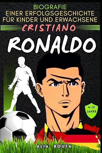 Cristiano Ronaldo Biografie einer Erfolgsgeschichte für Kinder und Erwachsene (Kleine Erfolgsgeschichten in deutscher Sprache) (German Edition)