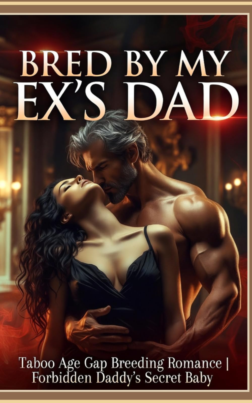Bred by My Ex’s Dad: Taboo Age Gap Breeding Romance | Forbidden Daddy's Secret Baby