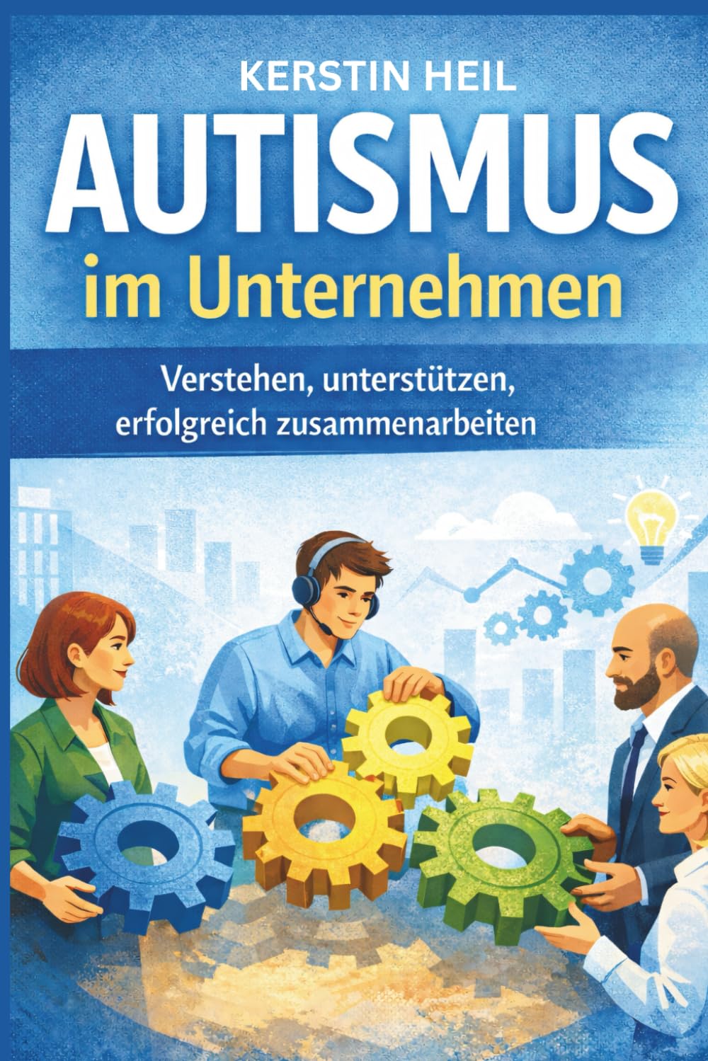 Autismus im Unternehmen - Verstehen, unterstützen, erfolgreich Zusammenarbeiten