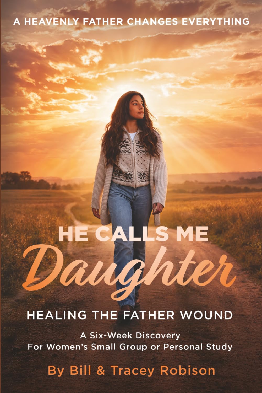 He Calls Me Daughter: Official Curriculum Edition: Healing the Father Wound