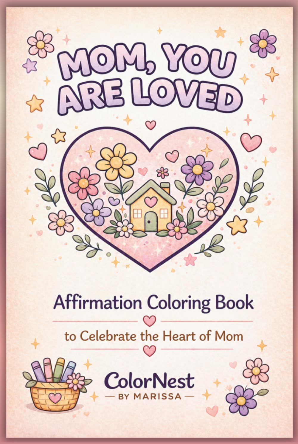 Mom, You are Loved: Affirmation Coloring Book to Celebrate the Heart of Mom for Relaxation, Stress Relief, and Meaningful Gifting: A Heartfelt ... Figures Featuring Relaxing Affirmations