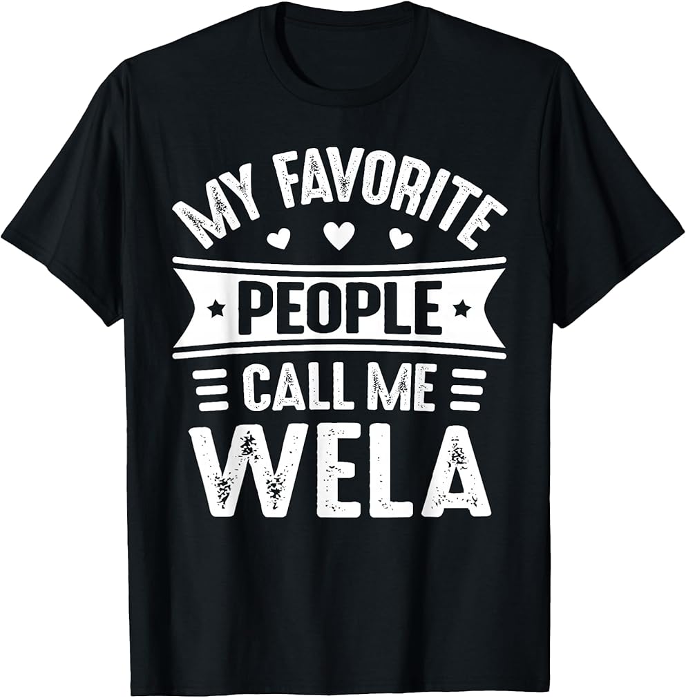 My Favorite people call me Wela Tshirt Mother's Day Wela T-Shirt