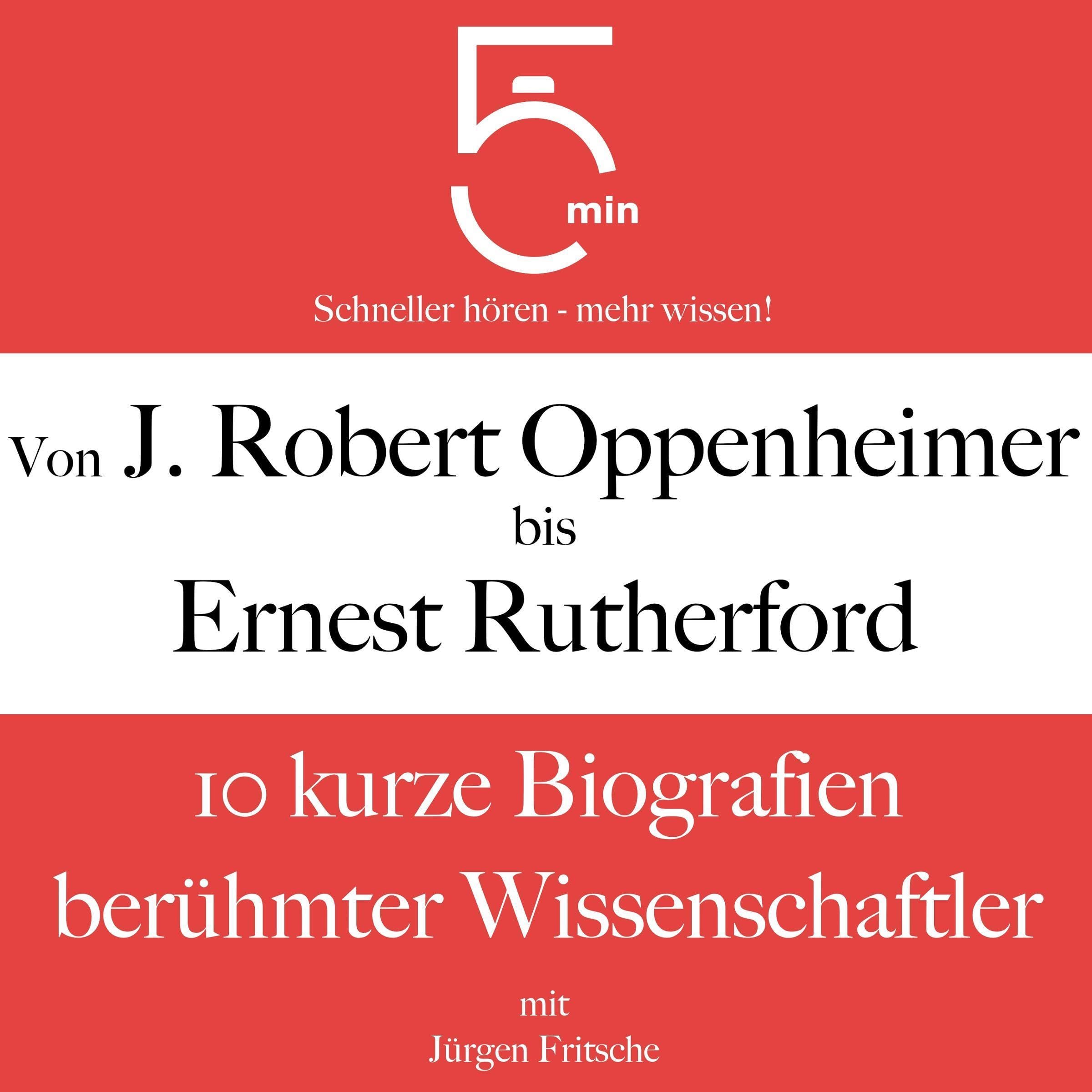 Von J. Robert Oppenheimer bis Ernest Rutherford - 10 kurze Biografien berühmter Wissenschaftler