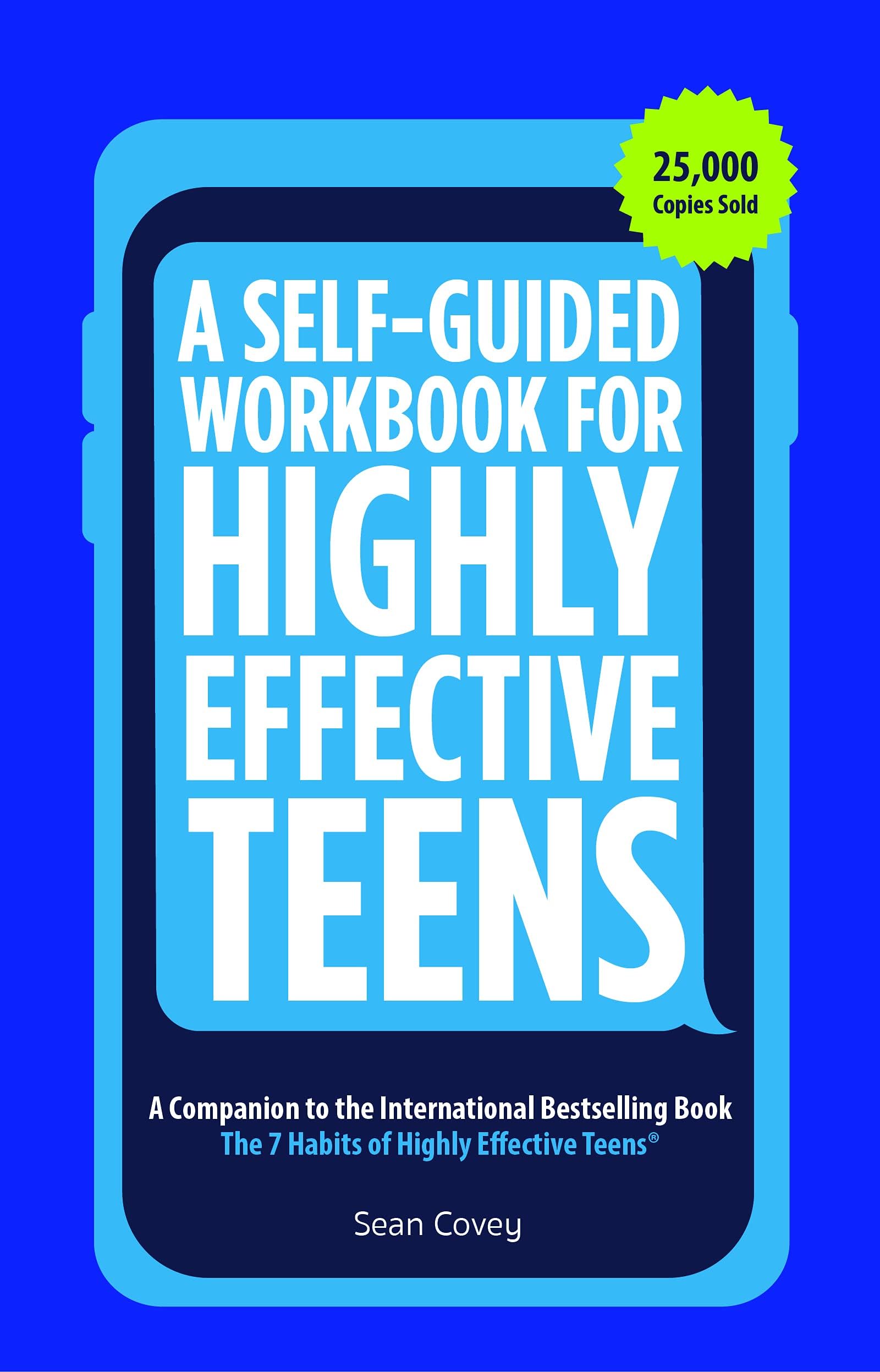 A Self-Guided Workbook for Highly Effective Teens: A Companion to the Best Selling 7 Habits of Highly Effective Teens (Gift for Teens and Tweens)
