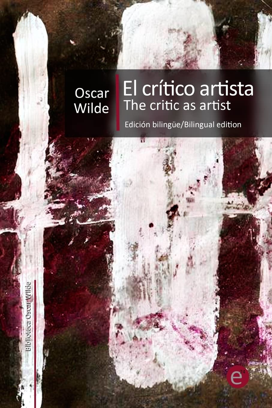 El crítico artista/The Critic as artist: Edición bilingüe/Bilingual edition: Volume 9 (Colección Clásicos bilingües)