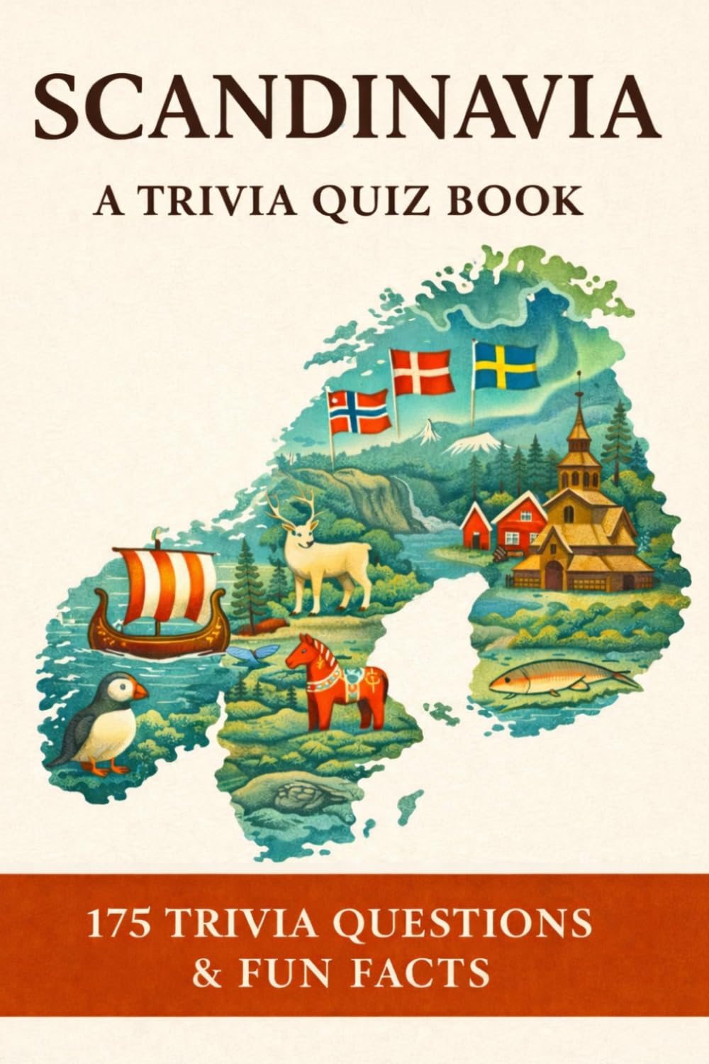 SCANDINAVIA - A Trivia Quiz Book: 175 Trivia Questions & Fun Facts About Scandinavia & Northern Europe