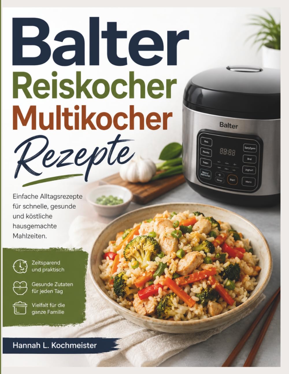 Balter Reiskocher Multikocher Rezepte: Einfache Alltagsrezepte für schnelle, gesunde und köstliche hausgemachte Mahlzeiten.