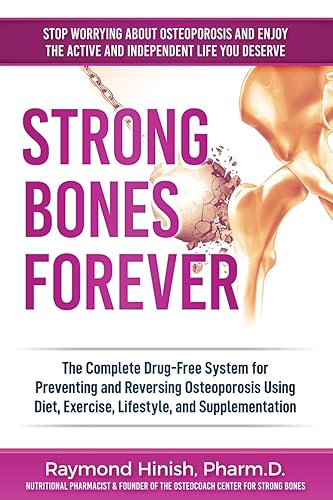 Strong Bones Forever: The Complete Drug-Free System for Preventing and Reversing Osteoporosis Using Diet, Exercise, Lifestyle, and Supplentation