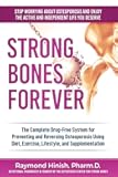 Strong Bones Forever: The Complete Drug-Free System for Preventing and Reversing Osteoporosis Using Diet, Exercise, Lifestyle, and Supplentation