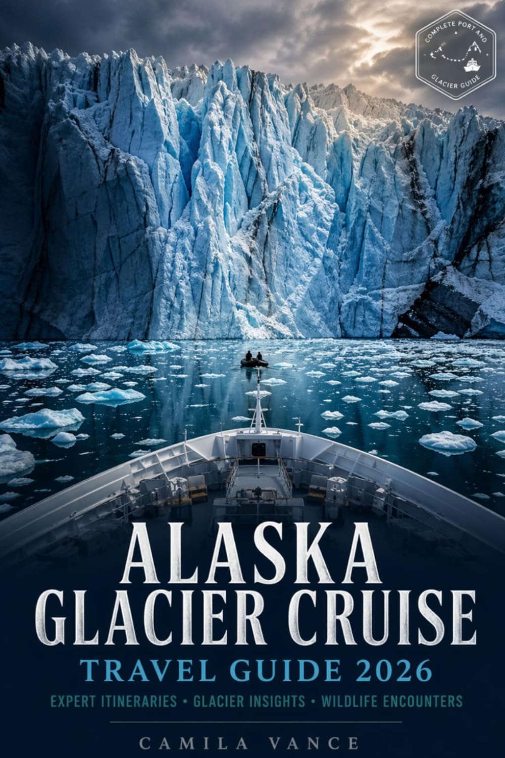ALASKA GLACIER CRUISE TRAVEL GUIDE 2026: Complete Voyage Planning Companion for Inside Passage Ports, Shore Excursions, Wildlife Encounters, Fjord Routes, Seasonal Sailing Tips, and Packing Essentials
