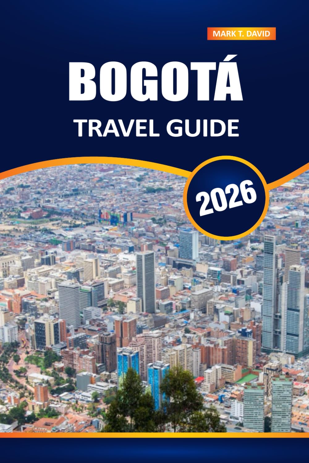 Bogotá Travel Guide 2026: Experience Colombia’s Vibrant Capital: Top Attractions, Rich Culture, Local Secrets, and Essential Visitor Tips