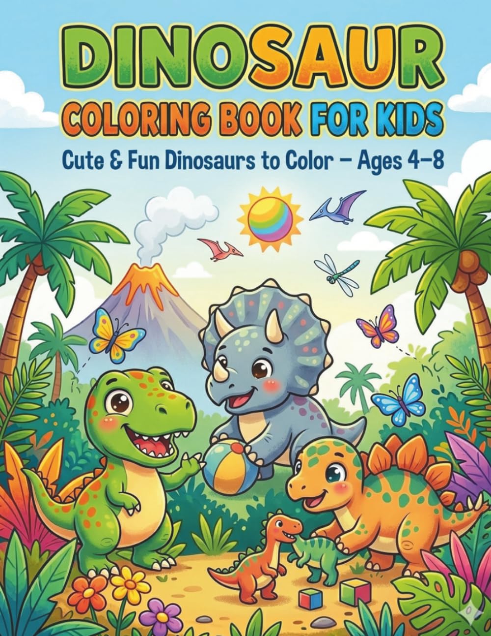 Dinosaur Coloring Book for Kids: Cute, Fun and Easy Dinosaur Coloring Pages for Boys and Girls