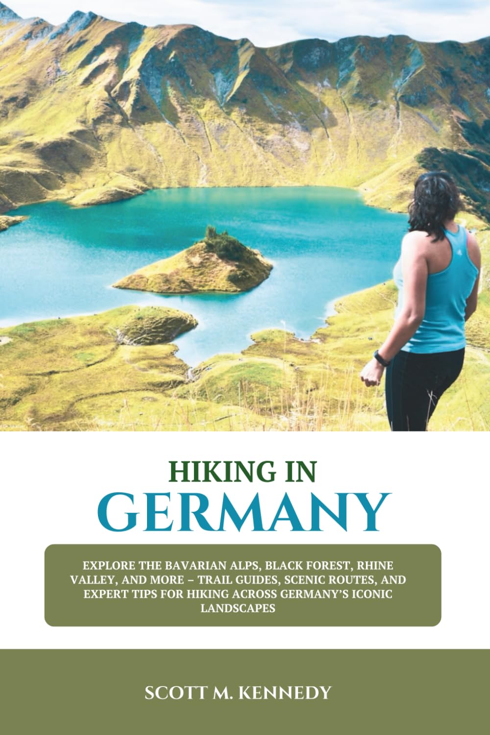 HIKING IN GERMANY 2025-2026: Explore the Bavarian Alps, Black Forest, Rhine Valley, and More – Trail Guides, Scenic Routes, and Expert Tips for Hiking Across Germany’s Iconic Landscapes