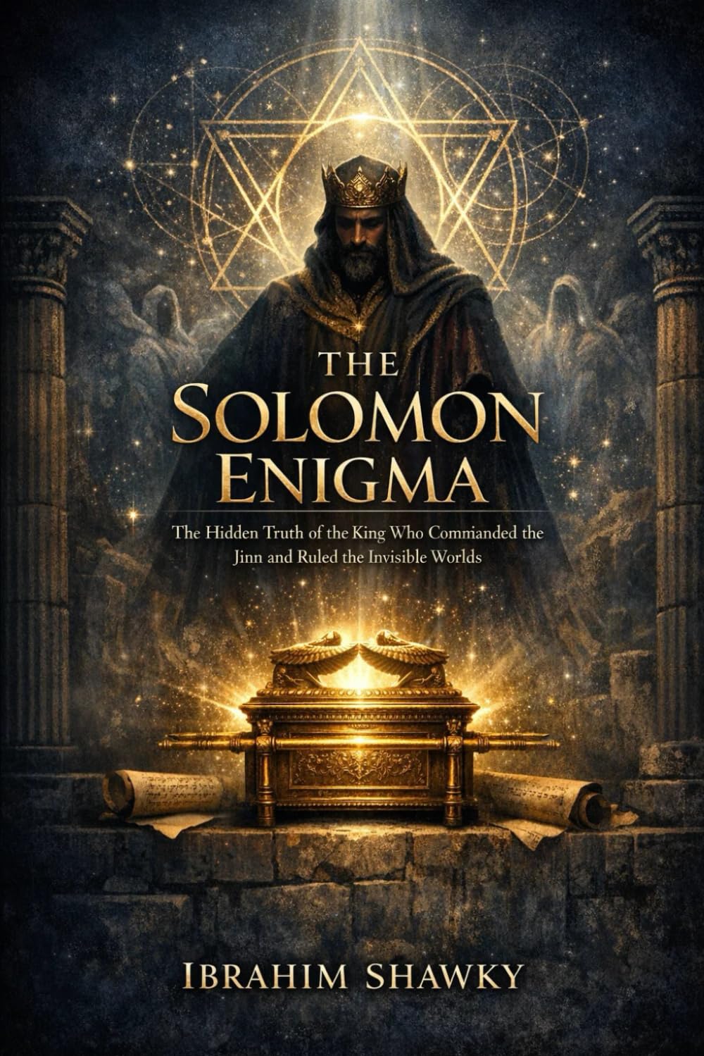 The Solomon Enigma: The Hidden Truth of the King Who Commanded the Jinn and Ruled the Invisible Worlds (Mysteries of the Unknown)