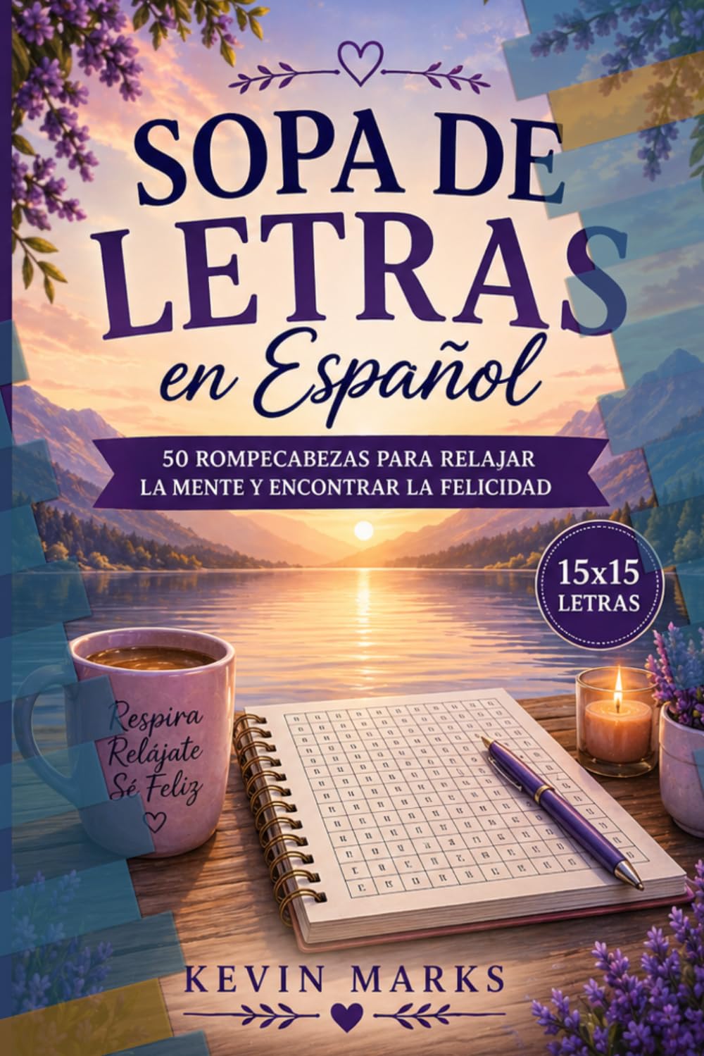 Spanish Word Search for Relaxation: 50 Rompecabezas para Relajar la Mente y Encontrar la Felicidad (Cuadrículas 15×15)