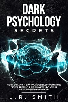 Dark Psychology Secrets The Art of Reading and Manipulate People, Discover Methods for Mind Control and Dark Nlp, learn How Hypnosis and Psychological Warfare Work dark psychology and manipulation