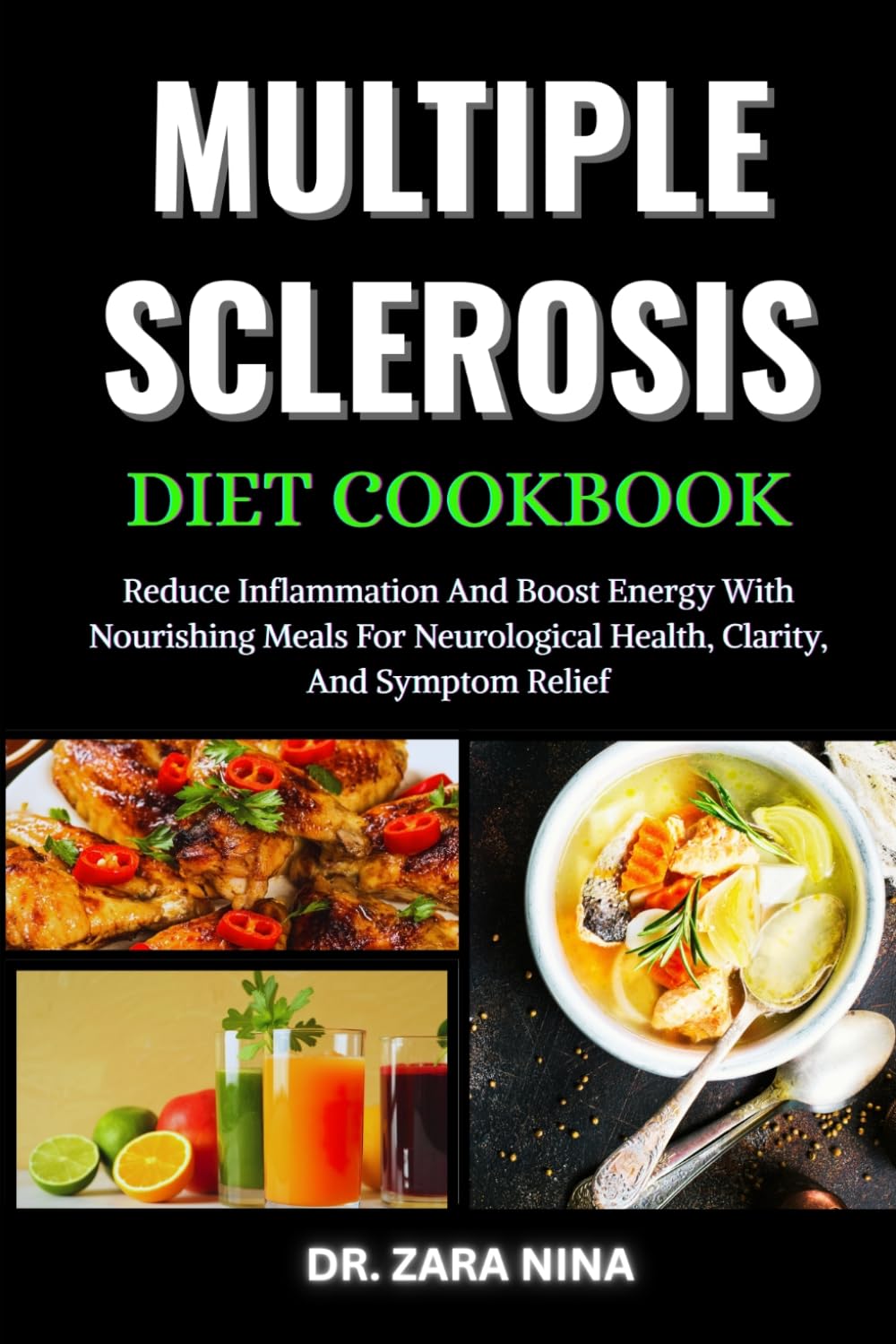 Multiple Sclerosis Diet Cookbook: Reduce Inflammation And Boost Energy With Nourishing Meals For Neurological Health, Clarity, And Symptom Relief