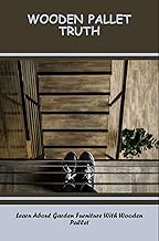 Wooden Pallet Truth: Learn About Garden Furniture With Wooden Pallet
