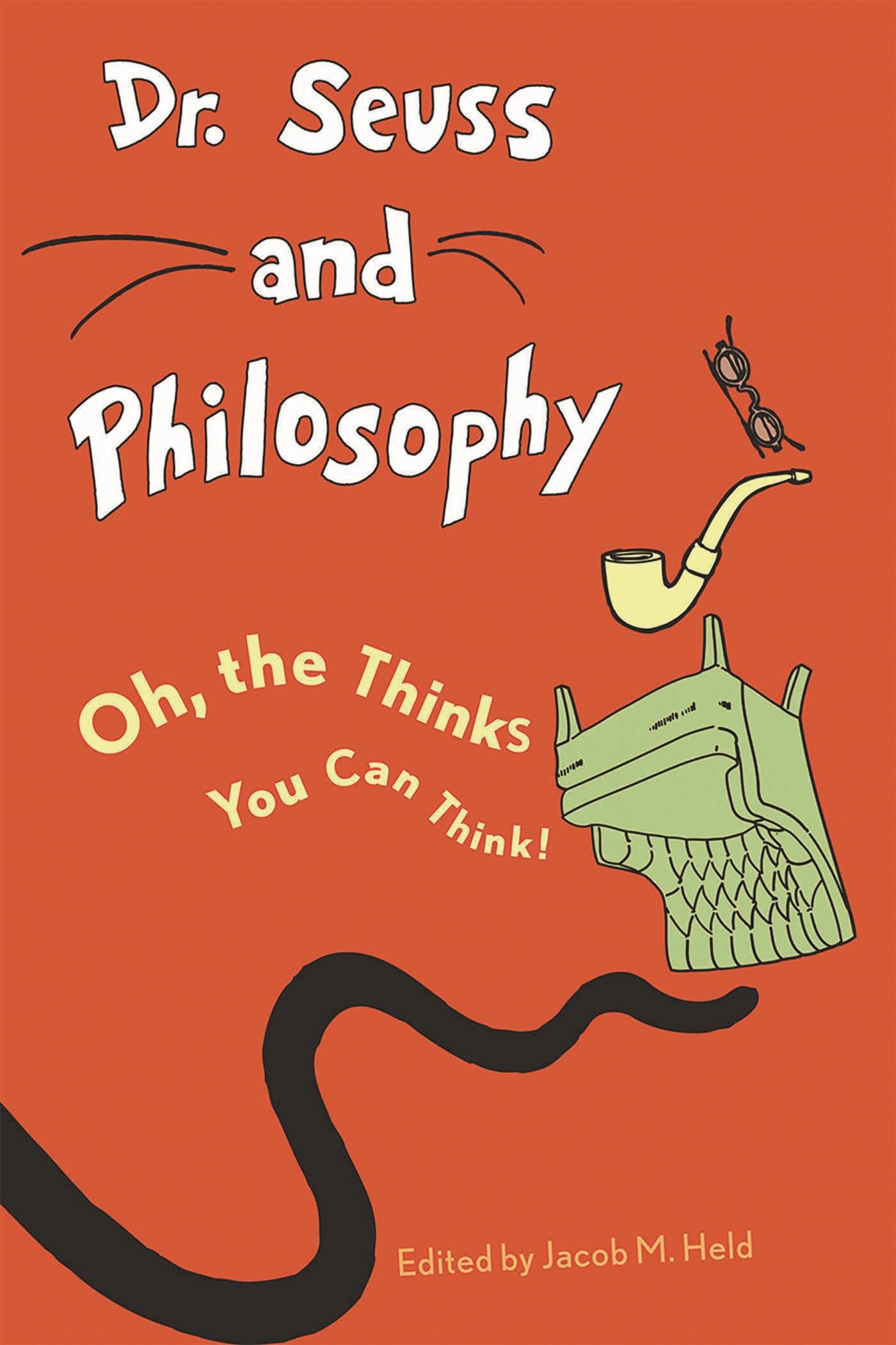 Dr. Seuss and Philosophy: Oh, the Thinks You Can Think! (Great Authors and Philosophy)
