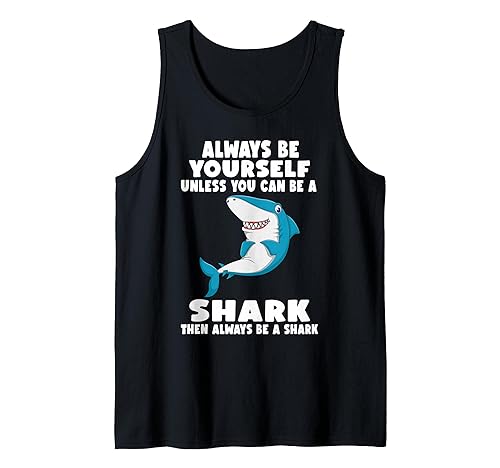 Always Be Yourself Unless You Can Be A Shark Tank
