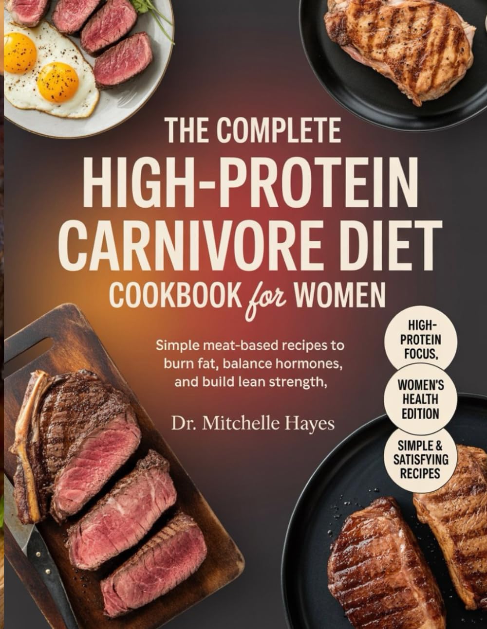 The Complete High-Protein Carnivore Diet Cookbook for Women: Simple Meat-Based Recipes to Burn Fat, Balance Hormones, and Build Lean Strength (HEALTH AND COOKBOOK LIBRARY)
