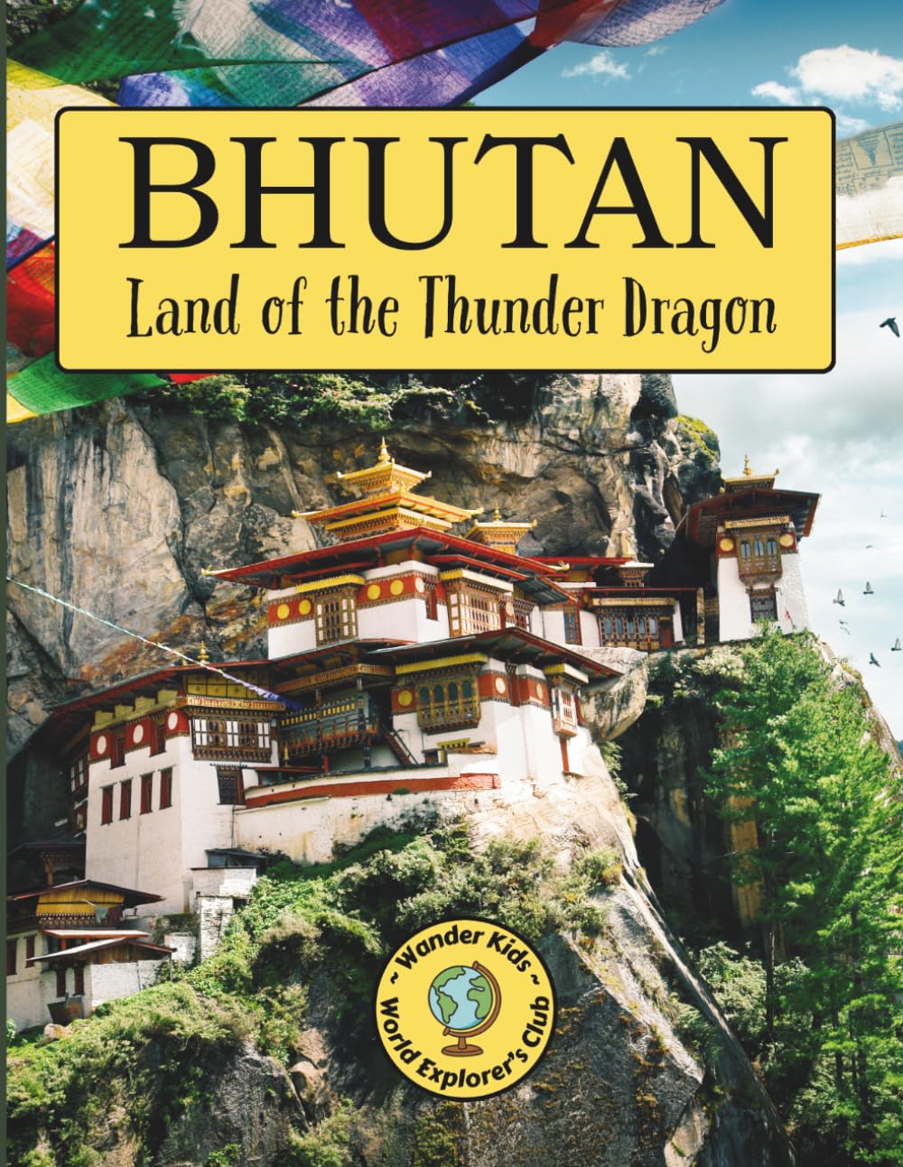 Bhutan: Land of the Thunder Dragon (Wander Kids World Explorers Club)