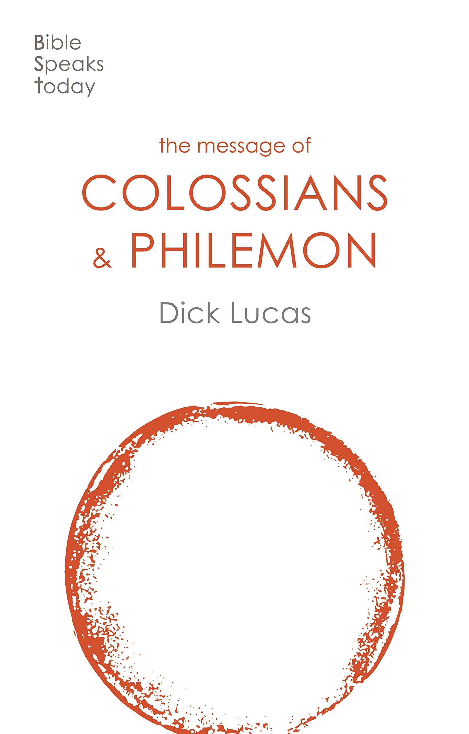The Message of Colossians and Philemon: Fullness And Freedom (The Bible Speaks Today New Testament)