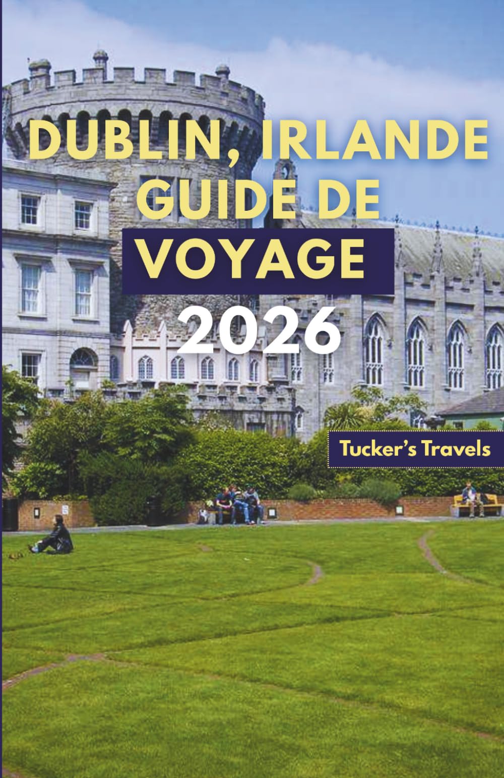 DUBLIN, IRLANDE GUIDE DE VOYAGE 2026: Explorez des châteaux historiques, des pubs littéraires, de la musique irlandaise en direct, des sites ... locales conviviales pour les familles