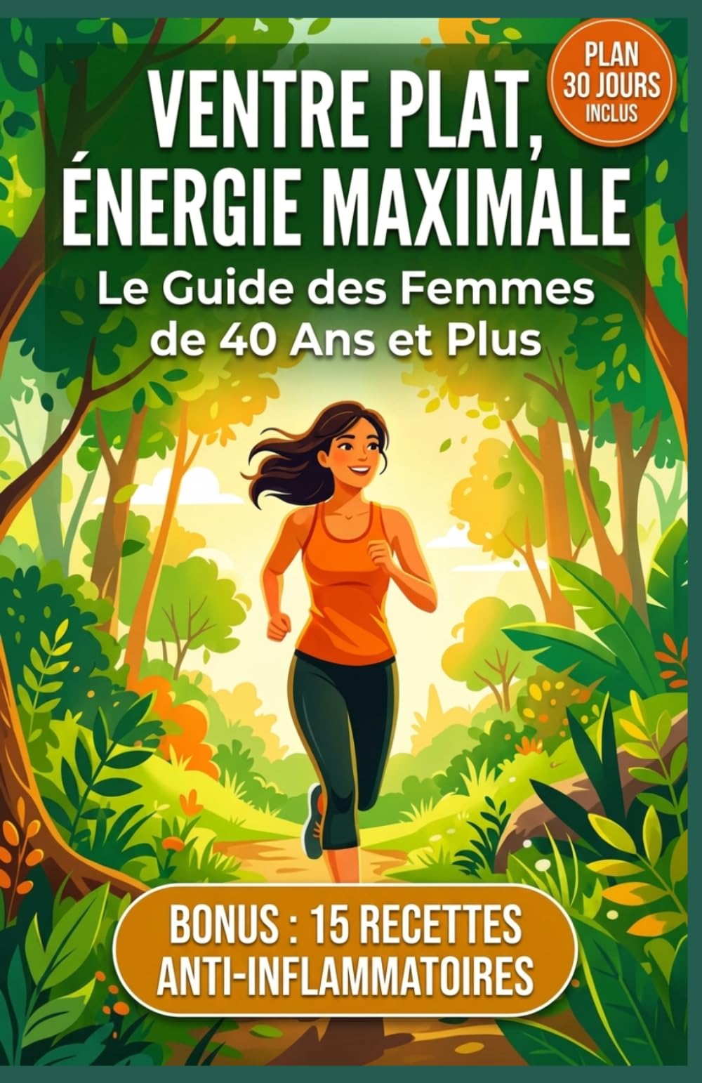 VENTRE PLAT, ÉNERGIE MAXIMALE: Maigrir après 40 ans, rééquilibrer vos hormones et retrouver un ventre plat, programme 30 jours alimentation anti-inflammatoire et sport.
