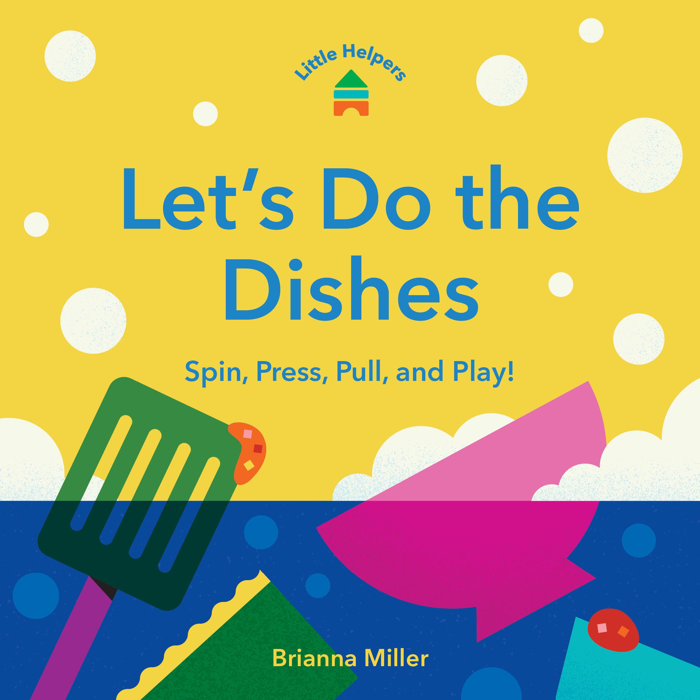 Little Helpers: Let’s Do the Dishes: Spin, Press, Pull, and Play!