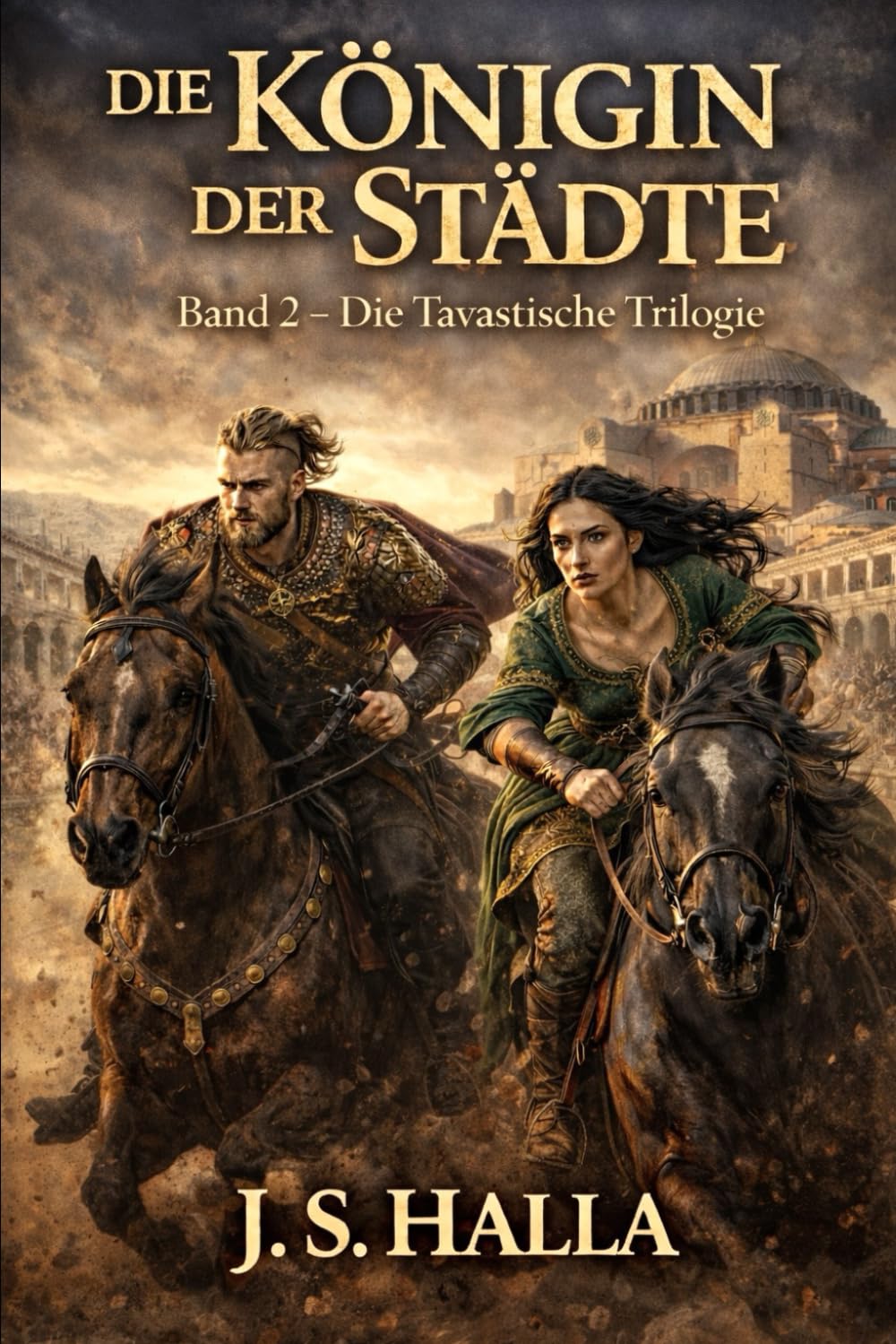 DIE KÖNIGIN DER STÄDTE: Macht, Verrat und Schicksal im Byzantinischen Reich: 2 (Die Tavastische Trilogie)