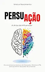 PersuAção: Os conceitos e as técnicas de persuasão, retórica e PNL para aumentar seu poder de convencer