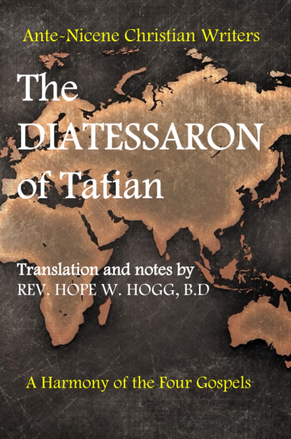 The Diatessaron of Tatian: A Second Century Harmony of the Four Gospels (Ante-Nicene Christian Writers)