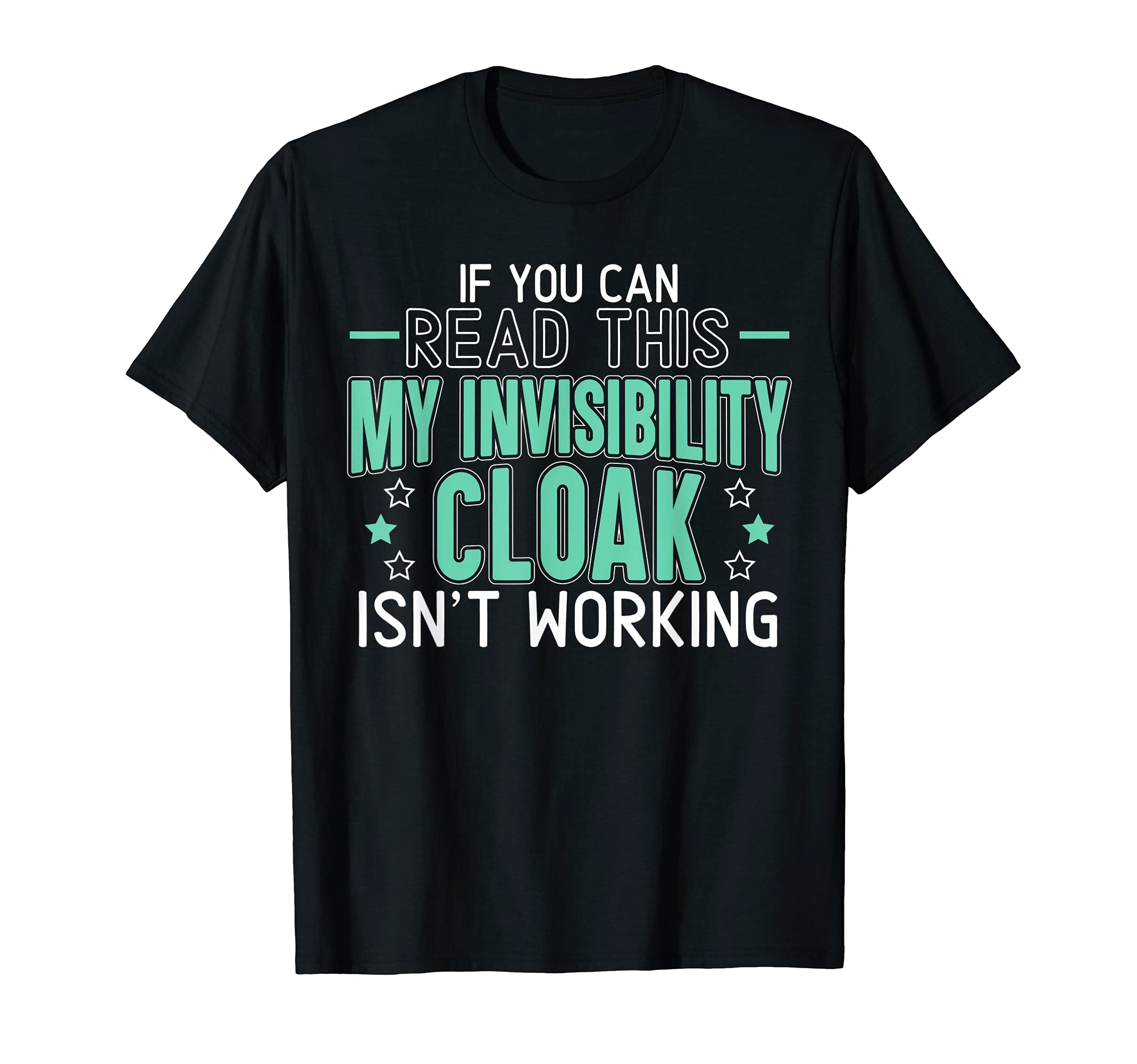 Funny Saying Gifts | Funny Saying For FriendsIf You Can Read This My Invisibility Cloak Isn't Working T-Shirt