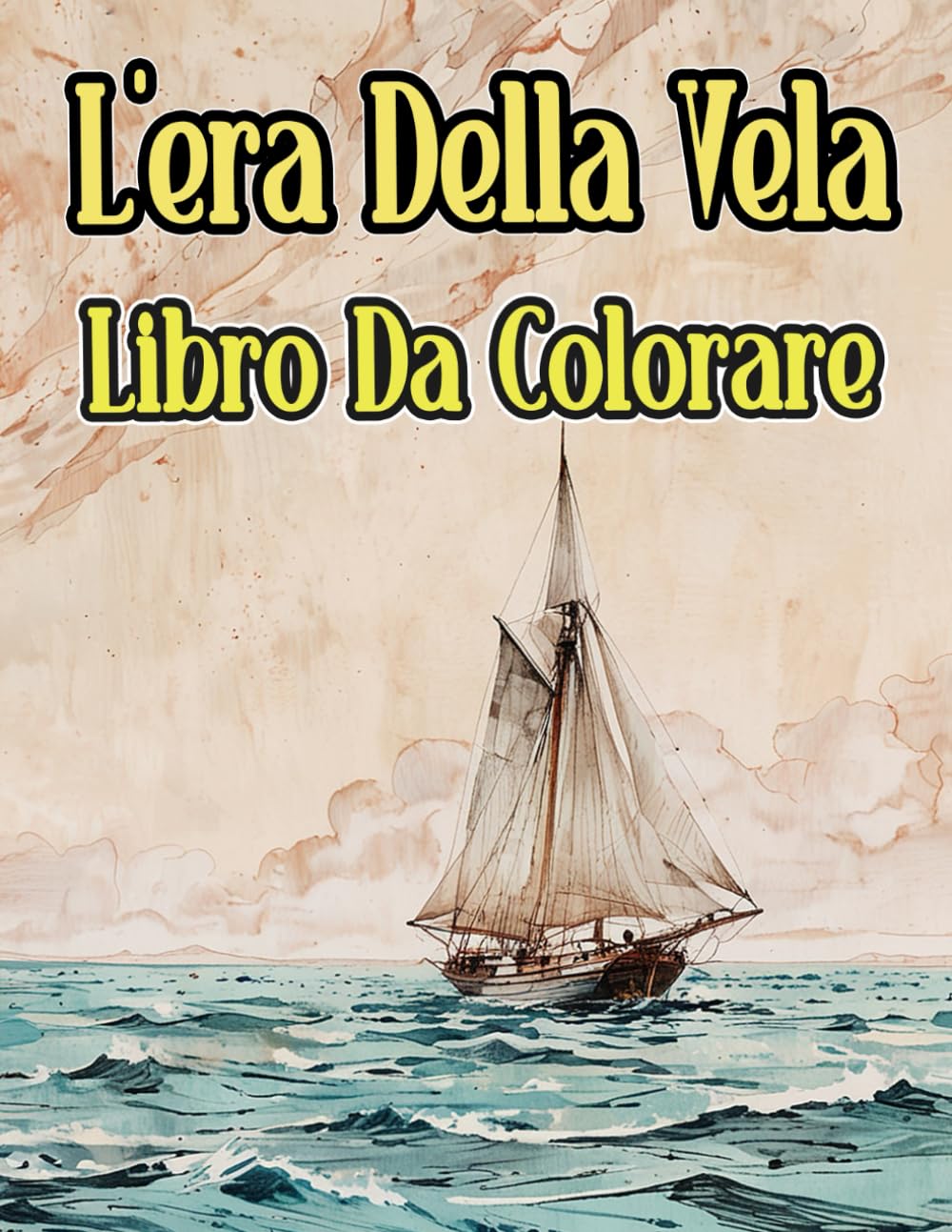 L'era Della Vela Libro Da Colorare: Pagine A Colori Di Navi Antiche Navi Da Guerra Velieri Piroscafi Galeoni Trasporto Barche Pesca Pirata Marina ... | Bambini Adulti Adolescenti Anziani