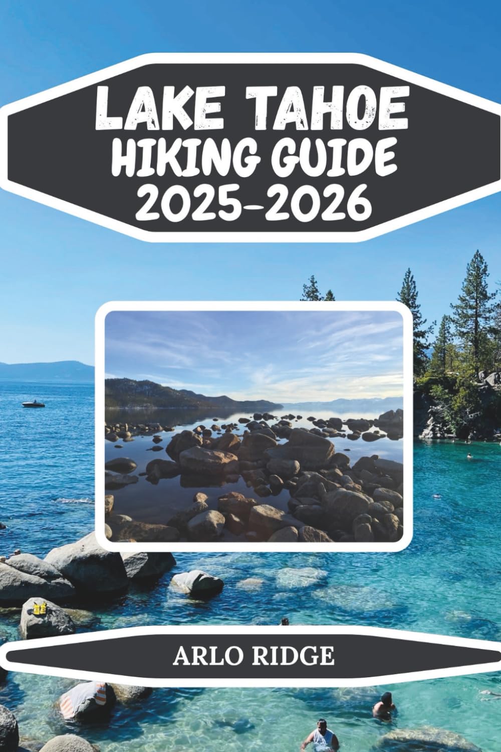 LAKE TAHOE HIKING GUIDE 2025–2026: Your Ultimate Adventure in the Sierra Nevada Hike, Explore, and Discover Every Hidden Gem (Trek Beyond Borders Guides)