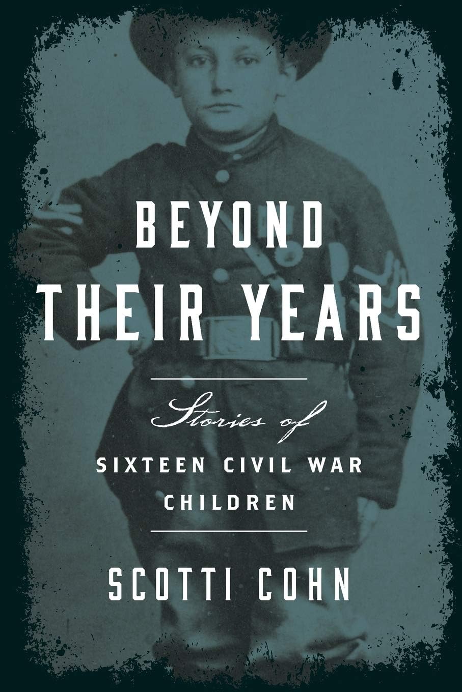 Beyond Their Years: Stories of Sixteen Civil War Children