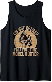 Not Retired Full Time Morel Hunter Mushroom Hunting Tank Top