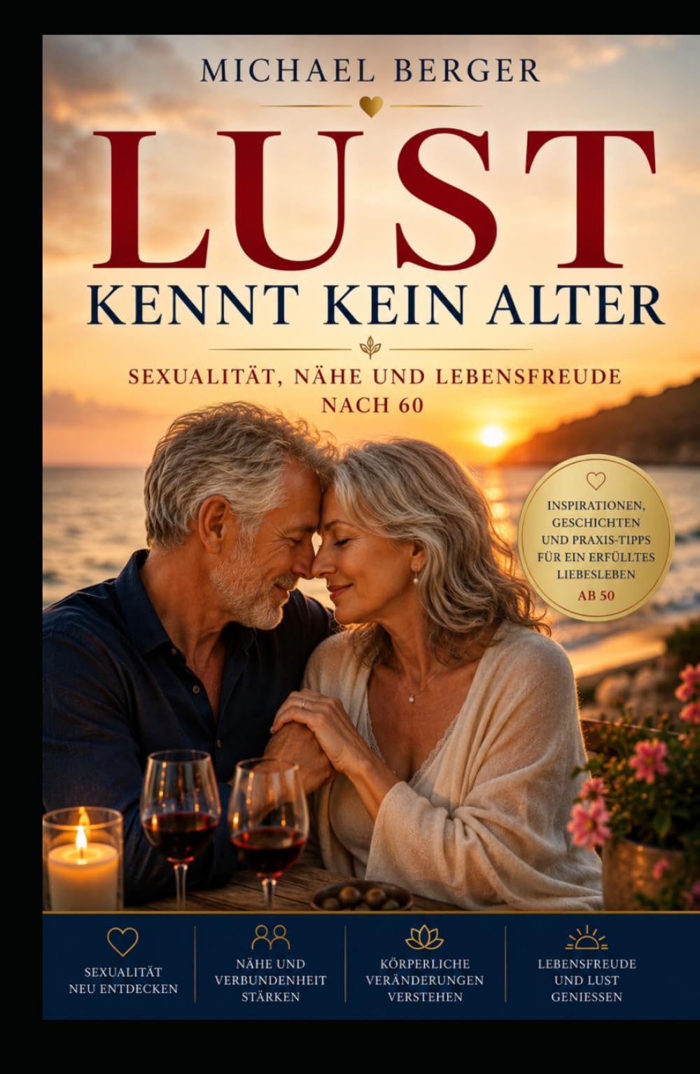 LUST KENNT KEIN ALTER: Sexualität, Nähe und Lebensfreude nach 60