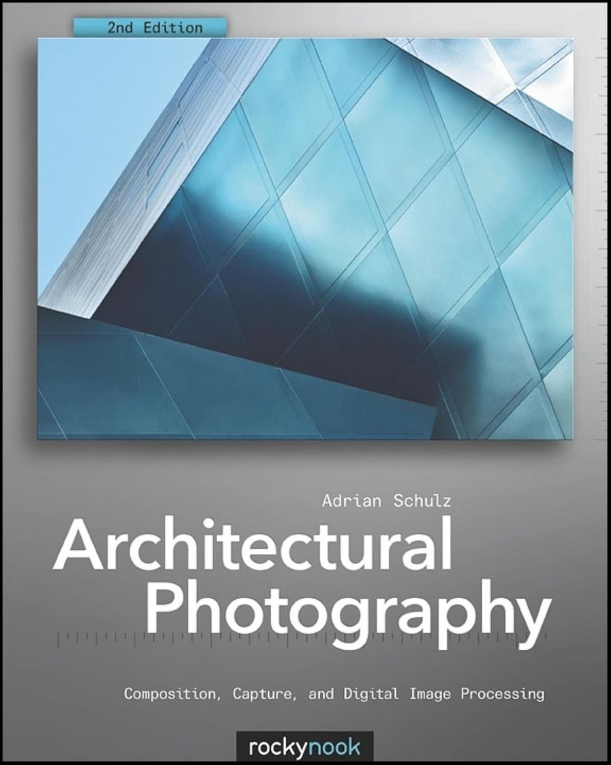 Architectural Photography: Composition, Capture, and Digital Image ...
