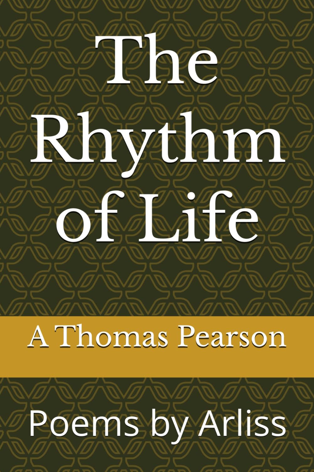 The Rhythm of Life: Poems by Arliss