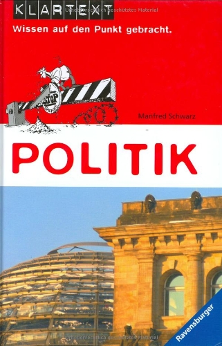 Politik (Klartext - Wissen auf den Punkt gebracht) Politik (Klartext - Wissen auf den Punkt gebracht)