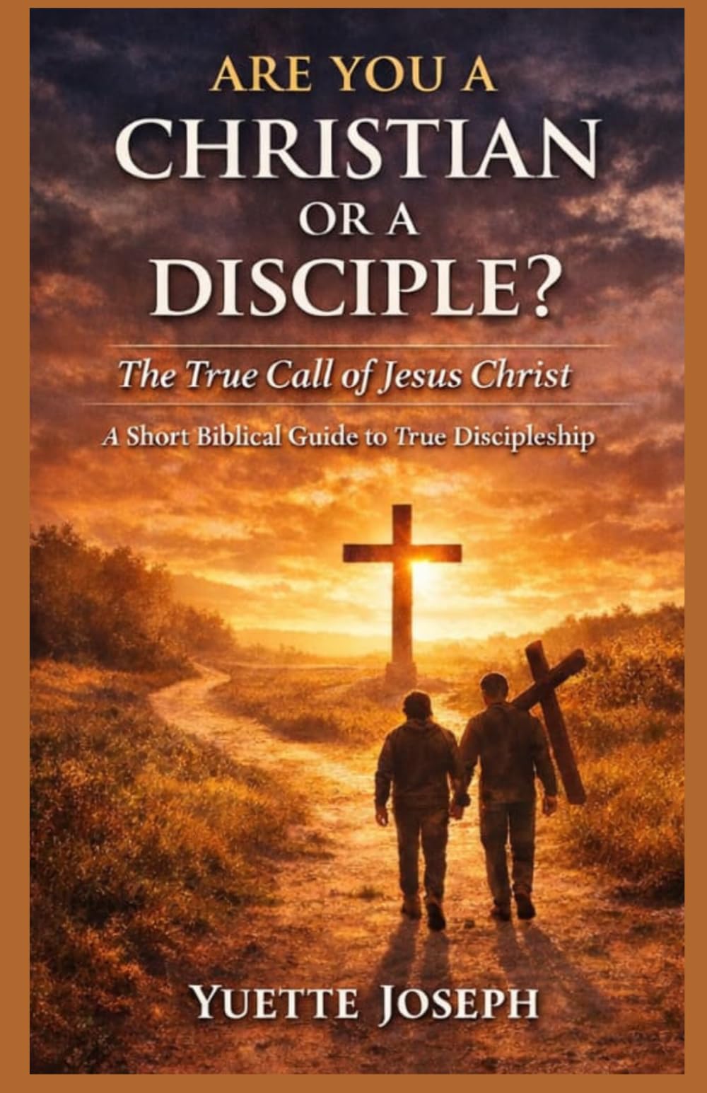 ARE YOU A CHRISTIAN OR A DISCIPLE: The True Call of Jesus Christ (WHOLENESS TEACHINGS - SPIRIT. SOUL. BODY)