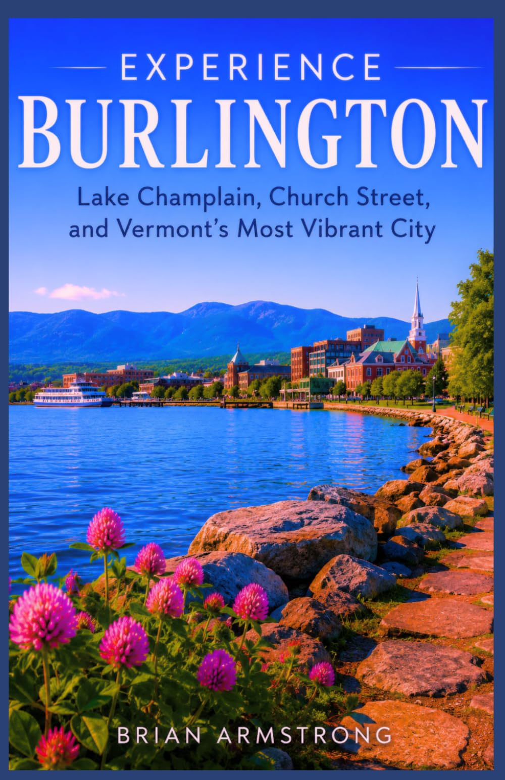 Experience Burlington: Lake Champlain, Church Street, and Vermont’s Most Vibrant City