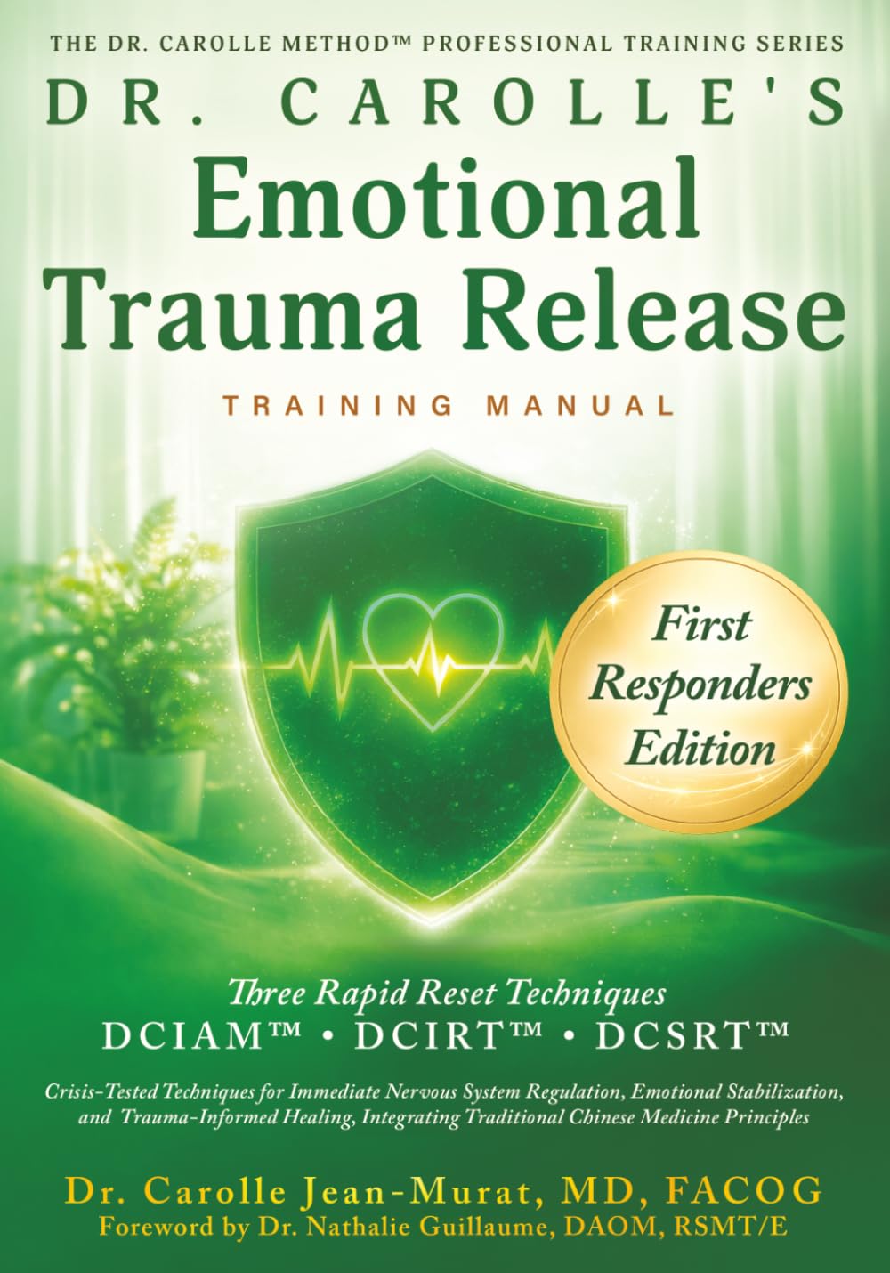 Dr. Carolle’s Emotional Trauma Release Training Manual: First Responders Edition (The Dr. Carolle Method™ Professional Training Series)