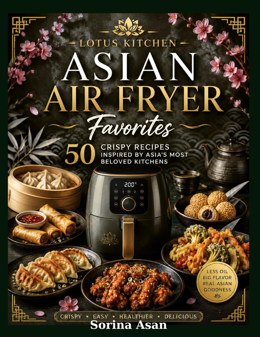 Lotus Kitchen: Asian Air Fryer Favorites: 50 Crispy Recipes Inspired by Asia's Most Beloved Kitchens (Lotus Kitchen Around Asia)