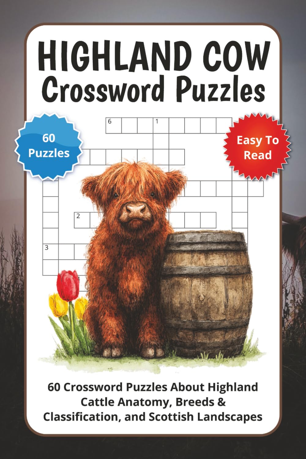 Highland Cow Crossword Puzzles: 60 Crossword Puzzles About Highland Cattle Anatomy, Breeds & Classification, and Scottish Landscapes