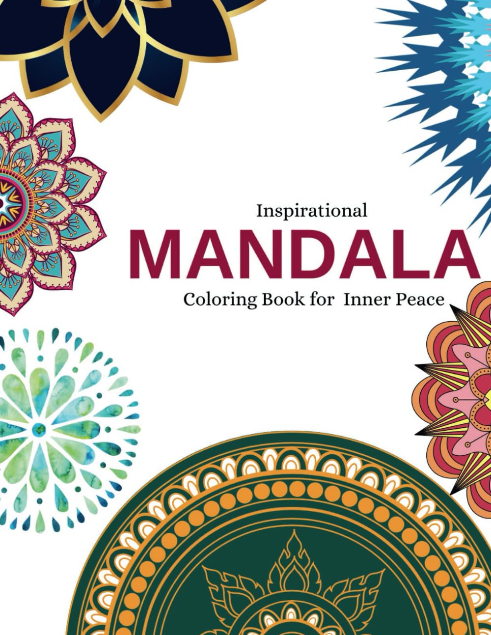 Inspirational Mandala Coloring Book for Inner Peace: Stress Relief Through Artful Mandalas