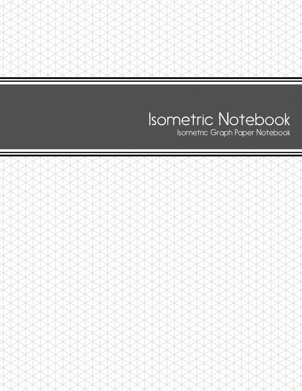 Isometric Notebook: Isometric Graph Paper Notebook: (1/4 Inch Equilateral Triangle | 125 Pages | 8.5 x 11 )